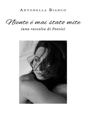 cover image of Niente é mai stato mite (una raccolta di Poesie)